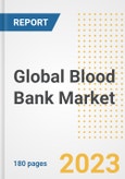 Global Blood Bank Market Size, Trends, Growth Opportunities, Market Share, Outlook by Types, Applications, Countries, and Companies to 2030- Product Image