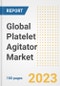Global Platelet Agitator Market Size, Trends, Growth Opportunities, Market Share, Outlook by Types, Applications, Countries, and Companies to 2030 - Product Thumbnail Image