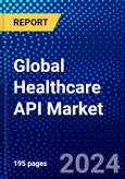 Global Healthcare API Market (2023-2028) Competitive Analysis, Impact of Economic Slowdown & Impending Recession, Ansoff Analysis- Product Image