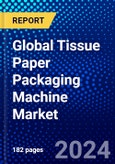 Global Tissue Paper Packaging Machine Market (2023-2028) Competitive Analysis, Impact of Economic Slowdown & Impending Recession, Ansoff Analysis- Product Image