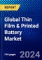 Global Thin Film & Printed Battery Market (2023-2028) by Type, Voltage, Capacity, Chargeability, Application, and Geography, Competitive Analysis, Impact of Economic Slowdown & Impending Recession with Ansoff Analysis - Product Thumbnail Image