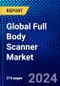 Global Full Body Scanner Market (2023-2028) Competitive Analysis, Impact of Economic Slowdown & Impending Recession, Ansoff Analysis - Product Image