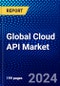 Global Cloud API Market (2023-2028) Competitive Analysis, Impact of Economic Slowdown & Impending Recession, Ansoff Analysis - Product Image