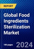 Global Food Ingredients Sterilization Market (2023-2028) Competitive Analysis, Impact of Economic Slowdown & Impending Recession, Ansoff Analysis- Product Image