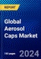 Global Aerosol Caps Market (2023-2028) by Type, Application, and Geography, Competitive Analysis, Impact of Economic Slowdown & Impending Recession with Ansoff Analysis - Product Thumbnail Image