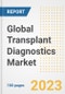 Global Transplant Diagnostics Market Size, Trends, Growth Opportunities, Market Share, Outlook by Types, Applications, Countries, and Companies to 2030 - Product Image