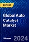 Global Auto Catalyst Market (2023-2028) Competitive Analysis, Impact of Economic Slowdown & Impending Recession, Ansoff Analysis - Product Image