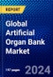 Global Artificial Organ Bank Market (2023-2028) Competitive Analysis, Impact of Economic Slowdown & Impending Recession, Ansoff Analysis - Product Thumbnail Image