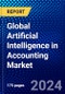 Global Artificial Intelligence in Accounting Market (2023-2028) Competitive Analysis, Impact of Covid-19, Ansoff Analysis - Product Image