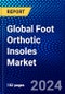 Global Foot Orthotic Insoles Market (2023-2028) Competitive Analysis, Impact of Economic Slowdown & Impending Recession, Ansoff Analysis - Product Image