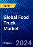 Global Food Truck Market (2023-2028) Competitive Analysis, Impact of Economic Slowdown & Impending Recession, Ansoff Analysis- Product Image