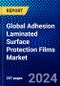 Global Adhesion Laminated Surface Protection Films Market (2023-2028) Competitive Analysis, Impact of Economic Slowdown & Impending Recession, Ansoff Analysis - Product Image