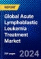 Global Acute Lymphoblastic Leukemia Treatment Market (2023-2028) by Types of Cell, Therapy, and Geography, Competitive Analysis, Impact of Economic Slowdown & Impending Recession with Ansoff Analysis - Product Image