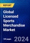 Global Licensed Sports Merchandise Market (2023-2028) by Product, Distribution, and Geography, Competitive Analysis, Impact of Economic Slowdown & Impending Recession with Ansoff Analysis - Product Image