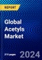 Global Acetyls Market (2023-2028) Competitive Analysis, Impact of Economic Slowdown & Impending Recession, Ansoff Analysis - Product Image