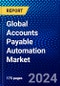 Global Accounts Payable Automation Market (2023-2028) Competitive Analysis, Impact of Economic Slowdown & Impending Recession, Ansoff Analysis - Product Image