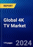 Global 4K TV Market (2023-2028) Competitive Analysis, Impact of Economic Slowdown & Impending Recession, Ansoff Analysis- Product Image