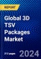 Global 3D TSV Packages Market (2023-2028) Competitive Analysis, Impact of Economic Slowdown & Impending Recession, Ansoff Analysis - Product Image