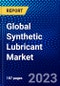 Global Synthetic Lubricant Market (2023-2028) by Product, Application, End User and Geography, Competitive Analysis, Impact of Economic Slowdown & Impending Recession with Ansoff Analysis - Product Image
