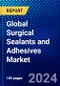 Global Surgical Sealants and Adhesives Market (2023-2028) Competitive Analysis, Impact of Economic Slowdown & Impending Recession, Ansoff Analysis - Product Image
