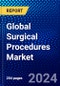 Global Surgical Procedures Market (2023-2028) by Procedure Type, Surgery Instruments, End-User, and Geography, Competitive Analysis, Impact of Economic Slowdown & Impending Recession with Ansoff Analysis - Product Image