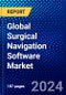 Global Surgical Navigation Software Market (2023-2028) by Technology, Application, End-User, and Geography, Competitive Analysis, Impact of Economic Slowdown & Impending Recession with Ansoff Analysis - Product Image