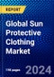 Global Sun Protective Clothing Market (2023-2028) Competitive Analysis, Impact of Economic Slowdown & Impending Recession, Ansoff Analysis - Product Image