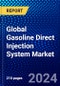 Global Gasoline Direct Injection System Market (2023-2028) Competitive Analysis, Impact of Economic Slowdown & Impending Recession, Ansoff Analysis - Product Image