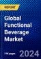 Global Functional Beverage Market (2023-2028) Competitive Analysis, Impact of Economic Slowdown & Impending Recession, Ansoff Analysis - Product Image