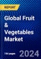 Global Fruit & Vegetables Market (2023-2028) Competitive Analysis, Impact of Economic Slowdown & Impending Recession, Ansoff Analysis - Product Image