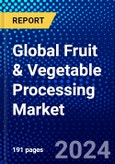 Global Fruit & Vegetable Processing Market (2023-2028) Competitive Analysis, Impact of Economic Slowdown & Impending Recession, Ansoff Analysis- Product Image