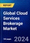 Global Cloud Services Brokerage Market (2023-2028) Competitive Analysis, Impact of Economic Slowdown & Impending Recession, Ansoff Analysis - Product Image