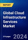 Global Cloud Infrastructure Services Market (2023-2028) Competitive Analysis, Impact of Economic Slowdown & Impending Recession, Ansoff Analysis- Product Image