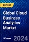 Global Cloud Business Analytics Market (2023-2028) by Business Model, Organization Size, Deployment Mode, Solution, Product, Industry, and Geography, Competitive Analysis, Impact of Economic Slowdown & Impending Recession with Ansoff Analysis - Product Image