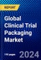 Global Clinical Trial Packaging Market (2023-2028) Competitive Analysis, Impact of Economic Slowdown & Impending Recession, Ansoff Analysis - Product Image