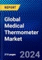 Global Medical Thermometer Market (2023-2028) by Product, Point of Measurement, Patient Age Category, End-User, and Geography, Competitive Analysis, Impact of Covid-19, Impact of Economic Slowdown & Impending Recession with Ansoff Analysis - Product Image