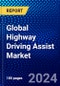Global Highway Driving Assist Market (2023-2028) Competitive Analysis, Impact of Economic Slowdown & Impending Recession, Ansoff Analysis - Product Image