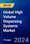 Global High Volume Dispensing Systems Market (2023-2028) Competitive Analysis, Impact of Economic Slowdown & Impending Recession, Ansoff Analysis - Product Image