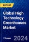 Global High Technology Greenhouses Market (2023-2028) Competitive Analysis, Impact of Economic Slowdown & Impending Recession, Ansoff Analysis - Product Image