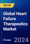 Global Heart Failure Therapeutics Market (2023-2028) Competitive Analysis, Impact of Economic Slowdown & Impending Recession, Ansoff Analysis - Product Thumbnail Image