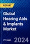 Global Hearing Aids & Implants Market (2023-2028) Competitive Analysis, Impact of Economic Slowdown & Impending Recession, Ansoff Analysis - Product Image