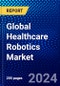 Global Healthcare Robotics Market (2023-2028) by Function, Product, and Geography, Competitive Analysis, Impact of Economic Slowdown & Impending Recession with Ansoff Analysis - Product Image
