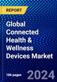 Global Connected Health & Wellness Devices Market (2023-2028) Competitive Analysis, Impact of Economic Slowdown & Impending Recession, Ansoff Analysis- Product Image