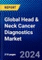 Global Head & Neck Cancer Diagnostics Market (2023-2028) by Diagnostic Method, End User, and Geography, Competitive Analysis, Impact of Economic Slowdown & Impending Recession with Ansoff Analysis - Product Image