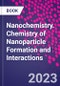 Nanochemistry. Chemistry of Nanoparticle Formation and Interactions - Product Image