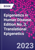 Epigenetics in Human Disease. Edition No. 3. Translational Epigenetics- Product Image