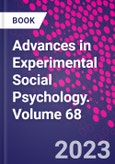 Advances in Experimental Social Psychology. Volume 68- Product Image