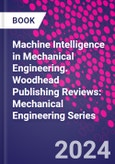 Machine Intelligence in Mechanical Engineering. Woodhead Publishing Reviews: Mechanical Engineering Series- Product Image