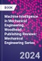 Machine Intelligence in Mechanical Engineering. Woodhead Publishing Reviews: Mechanical Engineering Series - Product Thumbnail Image