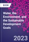 Water, the Environment, and the Sustainable Development Goals - Product Image
